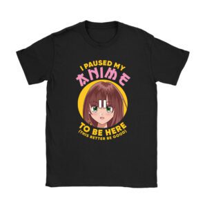 I Paused My Anime To Be Here Japan Kawaii Manga Anime Gifts Unisex T-Shirt TH1027